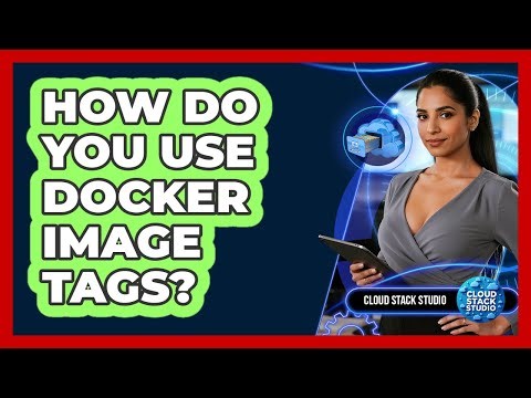 How Do You Use Docker Image Tags? - Cloud Stack Studio