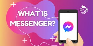 What is Messenger? A Full Guide to the Facebook Messenger App
