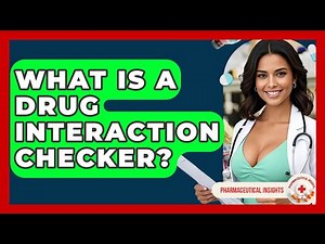 What Is A Drug Interaction Checker? - Pharmaceutical Insights