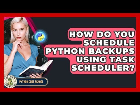 How Do You Schedule Python Backups Using Task Scheduler? - Python Code School