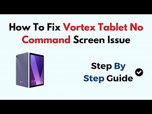 How To Fix Vortex Tablet No Command Screen Issue