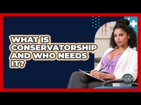 What is conservatorship and who needs it?