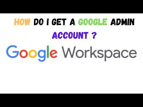 how do i get a google admin account | how to create admin google account