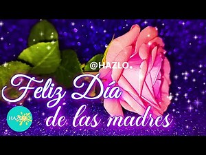 FELIZ DIA DE LAS MADRES 🎁🌹Lindo video y el mejor mensaje para el día de la madre FELIZ DIA MAMA