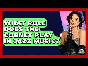What Role Does The Cornet Play In Jazz Music? - Jazz Music Legends