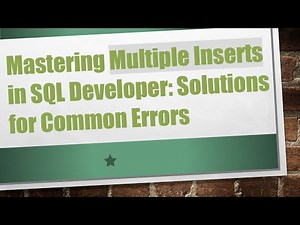 Mastering Multiple Inserts in SQL Developer: Solutions for Common Errors