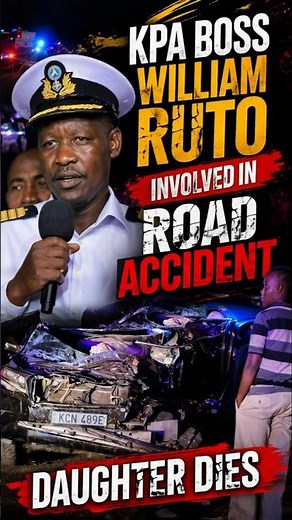 Breaking News Kenya | KPA Boss William Ruto Involved in Deadly Accident 💔 Daughter Dies