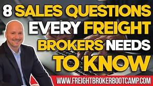 Freight Broker Sales Training - 8 Killer Sales Questions Every Freight Broker Needs to Know