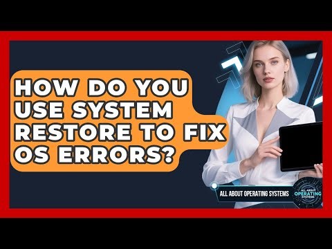 How Do You Use System Restore To Fix OS Errors? - All About Operating Systems