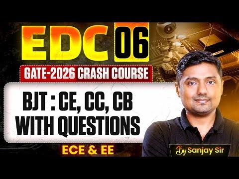 EDC 06 | BJT : CE, CC, CB with Questions | ECE & EE | GATE Crash course