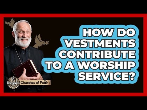 How Do Vestments Contribute To A Worship Service?