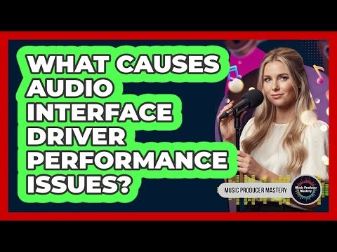 What Causes Audio Interface Driver Performance Issues?