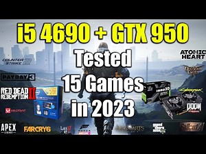 i5 4690 + GTX 950 - Tested 15 Games in 2023