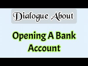 English Dialogue Opening A Bank Account