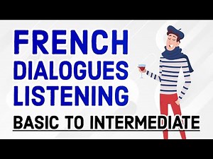 Listening Practice for Everyday French Conversation - Beginners and Intermediates