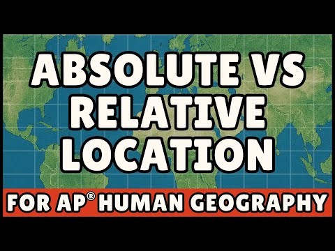 Absolute vs Relative Location (AP Human Geography)