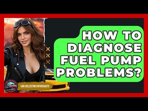 How To Diagnose Fuel Pump Problems? - Car Collector Enthusiasts
