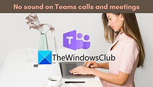 Low or no sound; Audio not working in Microsoft Teams