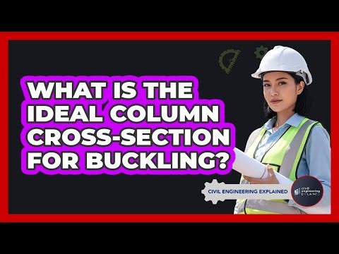 What Is The Ideal Column Cross-Section For Buckling?