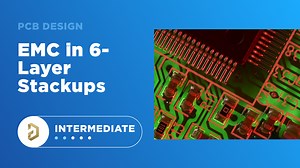 Designing a 6-Layer PCB Stackup for Enhanced EMC