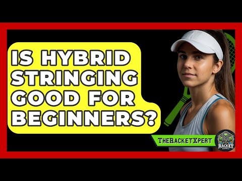 Is Hybrid Stringing Good For Beginners? - The Racket Xpert