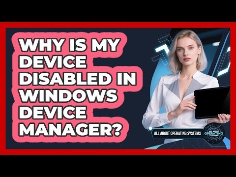 Why Is My Device Disabled In Windows Device Manager? - All About Operating Systems