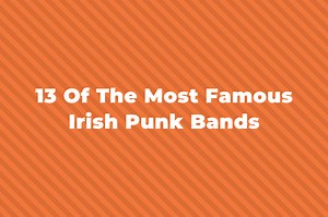 13 Of The Most Famous Irish Punk Bands