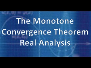 Real Analysis: The Monotone Convergence Theorem
