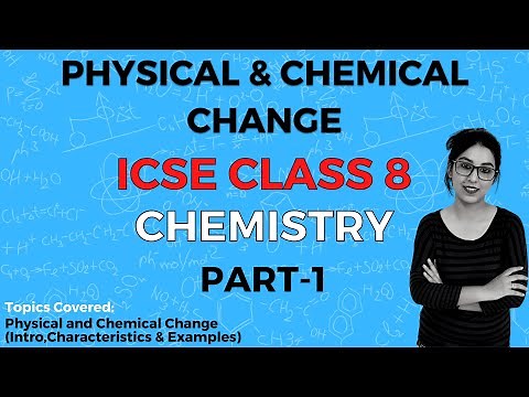 Physical and Chemical Change | ICSE Class 8 Chemistry | Part 1