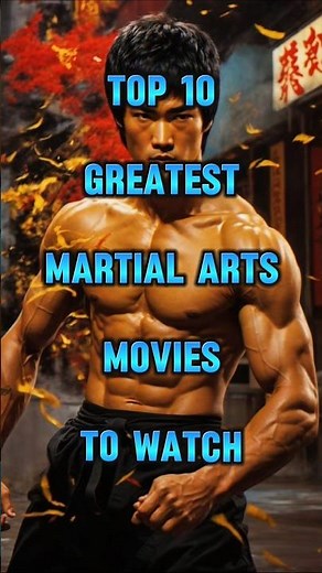 Top 10 Greatest Martial Arts Films Ever Made | You Can't Miss!
