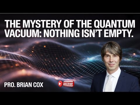 The Mystery of the Quantum Vacuum: Nothing Isn’t Empty | Brian Cox