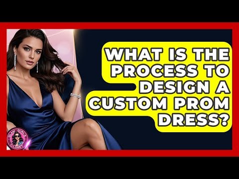 What Is The Process To Design A Custom Prom Dress? - Glam Girl's Closet