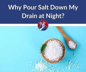 Why Pour Salt Down My Drain at Night? (4 Reasons)