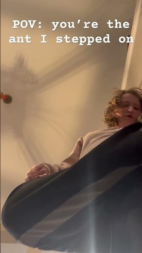 POV: you’re the ant I stepped on