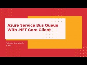 How to Use Azure Service Bus Queue with a .Net Core Client