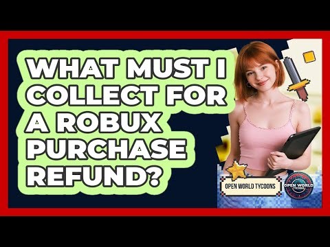 What Must I Collect For A Robux Purchase Refund?