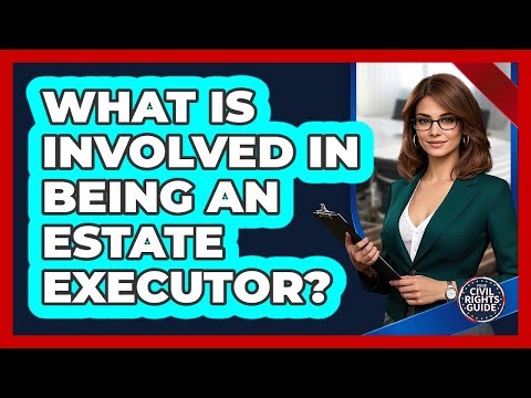 What Is Involved in Being an Estate Executor?