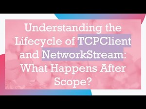 Understanding the Lifecycle of TCPClient and NetworkStream: What Happens After Scope?