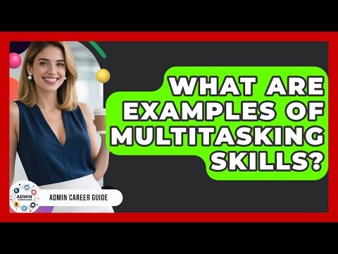 What Are Examples Of Multitasking Skills? - Admin Career Guide