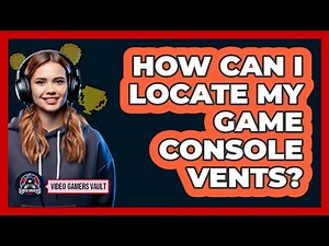 How Can I Locate My Game Console Vents?