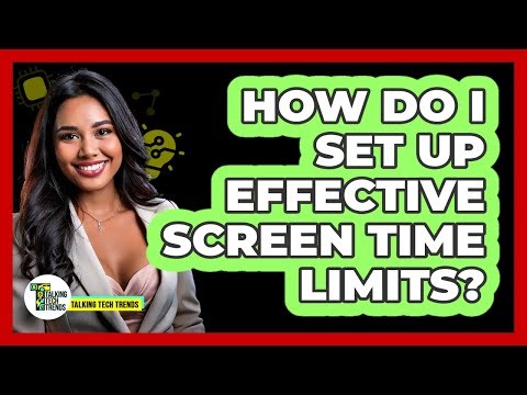 How Do I Set Up Effective Screen Time Limits?