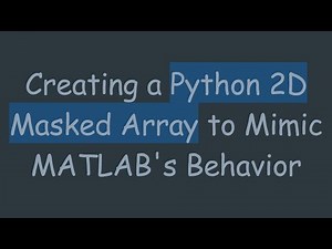 Creating a Python 2D Masked Array to Mimic MATLAB's Behavior