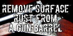 How to Remove Surface Rust From a Gun - The Wild Bites Back