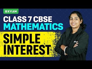 Class 7 CBSE Mathematics - Simple Interest | Xylem Class 7 CBSE