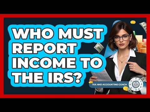 Who Must Report Income to the IRS?