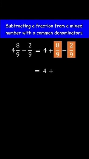 4 8/9 - 2/9 = ? Subtract the fraction from the mixed number with like denominators(no borrowing)