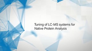 Tuning of LC-MS Systems for Native Protein Analysis - Waters Videos