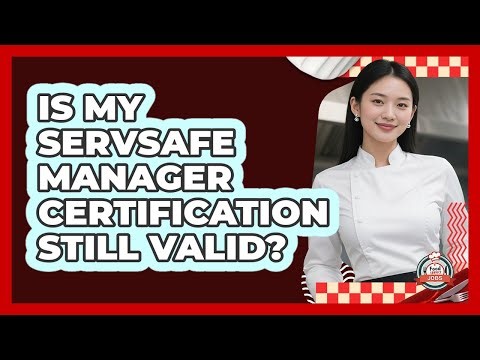 Is My ServSafe Manager Certification Still Valid?