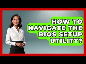 How To Navigate The BIOS Setup Utility? - Your Computer Companion