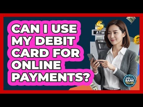 Can I Use My Debit Card For Online Payments?